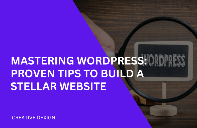 Mastering WordPress: Proven Tips to Build a Stellar Website