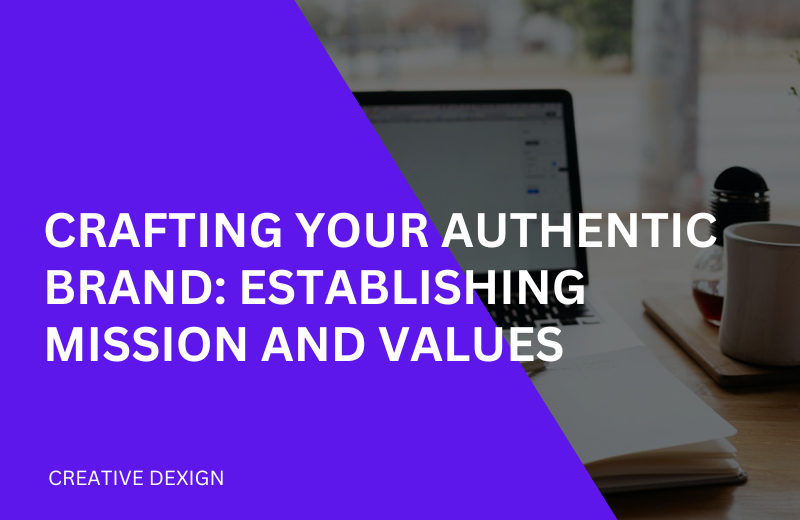 Craft Your Authentic Brand: Establishing Mission and Values